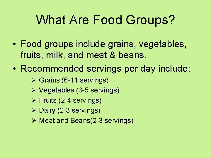 What Are Food Groups? • Food groups include grains, vegetables, fruits, milk, and meat