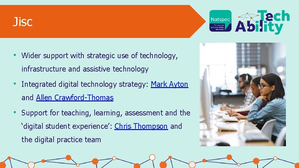 Jisc • Wider support with strategic use of technology, infrastructure and assistive technology •