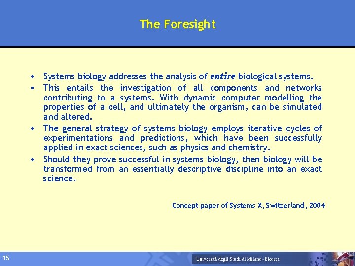 The Foresight • Systems biology addresses the analysis of entire biological systems. • This