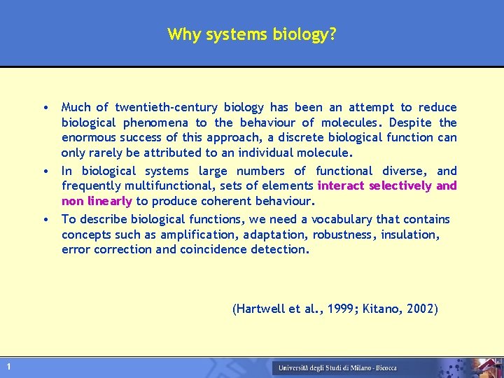 Why systems biology? • Much of twentieth-century biology has been an attempt to reduce