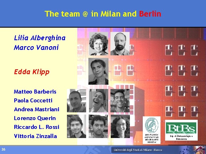 The team @ in Milan and Berlin Lilia Alberghina Marco Vanoni Edda Klipp Matteo