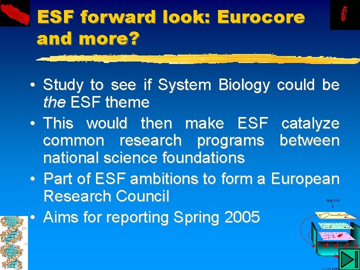 ESF forward look: Eurocore and more? • Study to see if System Biology could