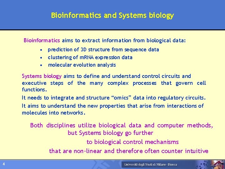 Bioinformatics and Systems biology Bioinformatics aims to extract information from biological data: • •