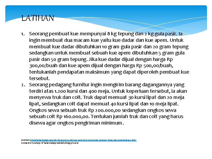 LATIHAN 1. Seorang pembuat kue mempunyai 8 kg tepung dan 2 kg gula pasir.