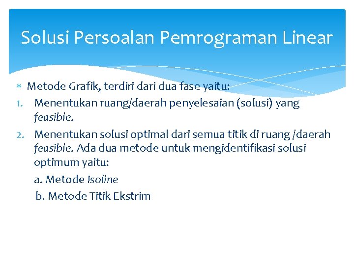 Solusi Persoalan Pemrograman Linear Metode Grafik, terdiri dari dua fase yaitu: 1. Menentukan ruang/daerah