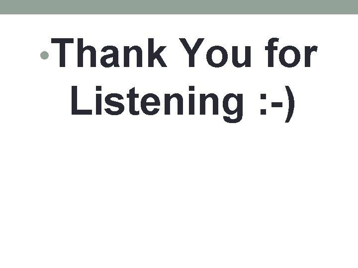  • Thank You for Listening : -) 