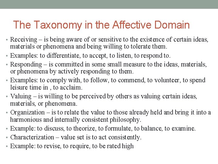 The Taxonomy in the Affective Domain • Receiving – is being aware of or