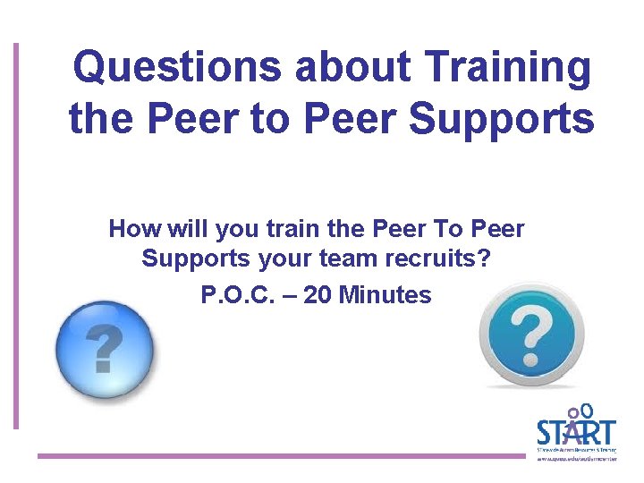 Questions about Training the Peer to Peer Supports How will you train the Peer