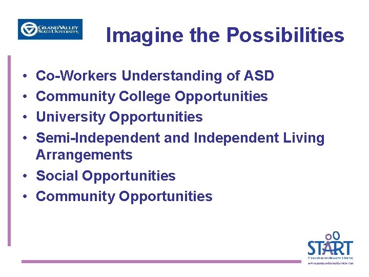 Imagine the Possibilities • • Co-Workers Understanding of ASD Community College Opportunities University Opportunities