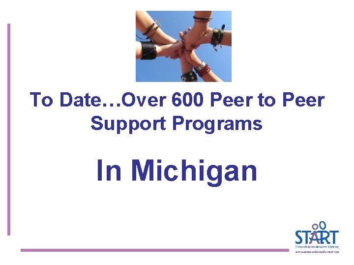 To Date…Over 600 Peer to Peer Support Programs In Michigan 