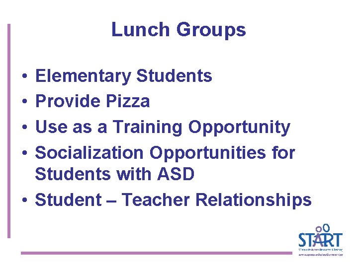 Lunch Groups • • Elementary Students Provide Pizza Use as a Training Opportunity Socialization