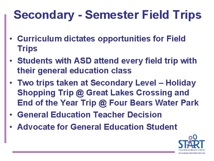 Secondary - Semester Field Trips • Curriculum dictates opportunities for Field Trips • Students