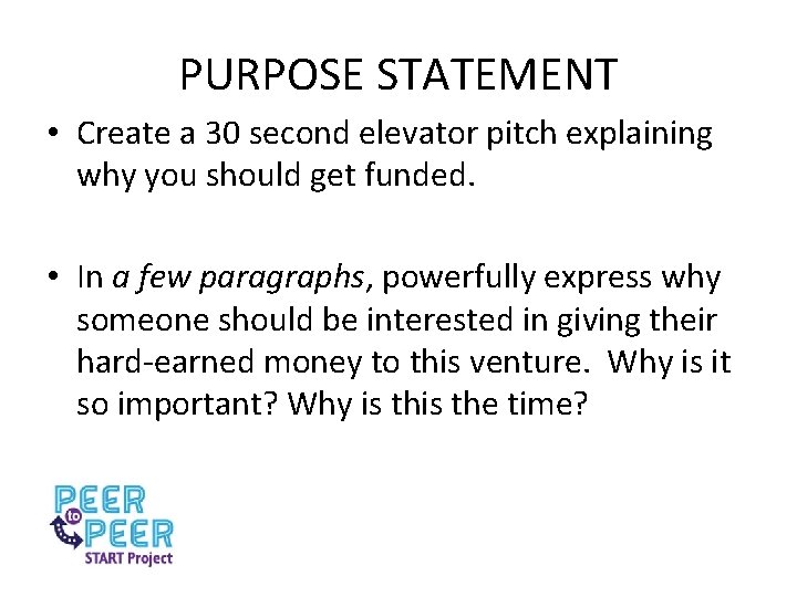 PURPOSE STATEMENT • Create a 30 second elevator pitch explaining why you should get