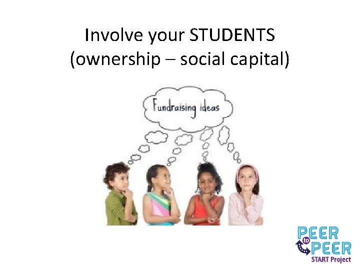 Involve your STUDENTS (ownership – social capital) 