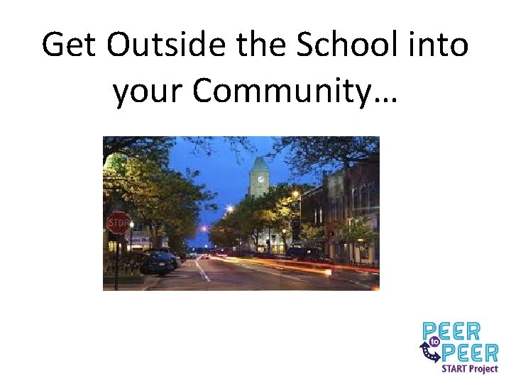 Get Outside the School into your Community… 