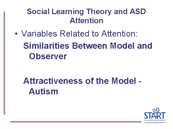 Social Learning Theory and ASD Attention • Variables Related to Attention: Similarities Between Model
