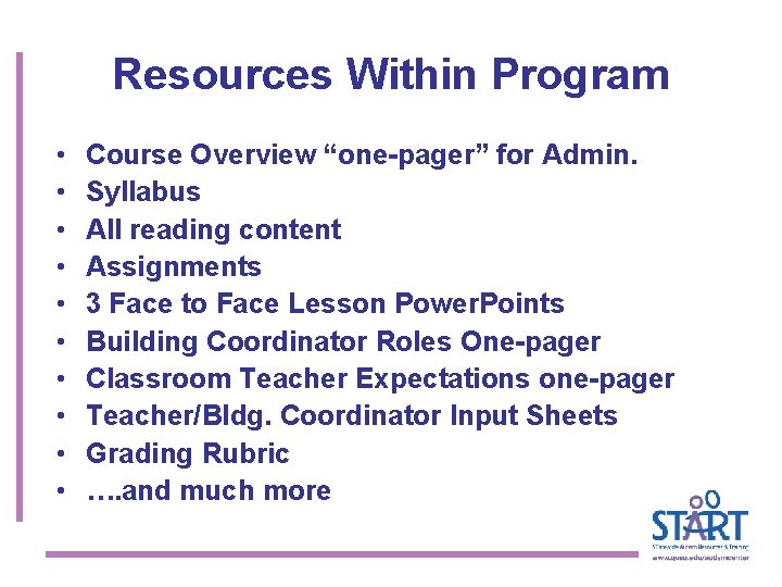 Resources Within Program • • • Course Overview “one-pager” for Admin. Syllabus All reading