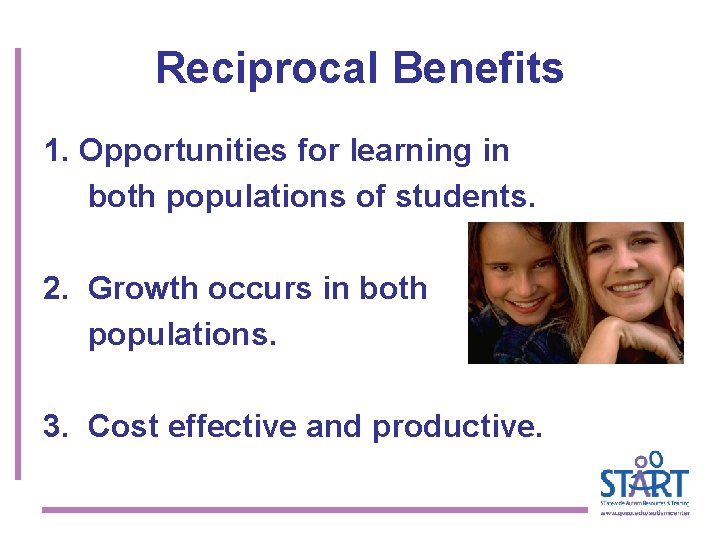 Reciprocal Benefits 1. Opportunities for learning in both populations of students. 2. Growth occurs