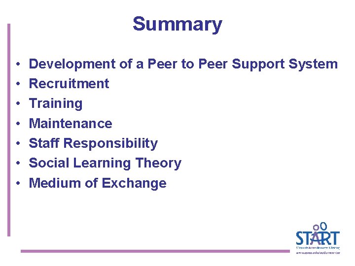 Summary • • Development of a Peer to Peer Support System Recruitment Training Maintenance