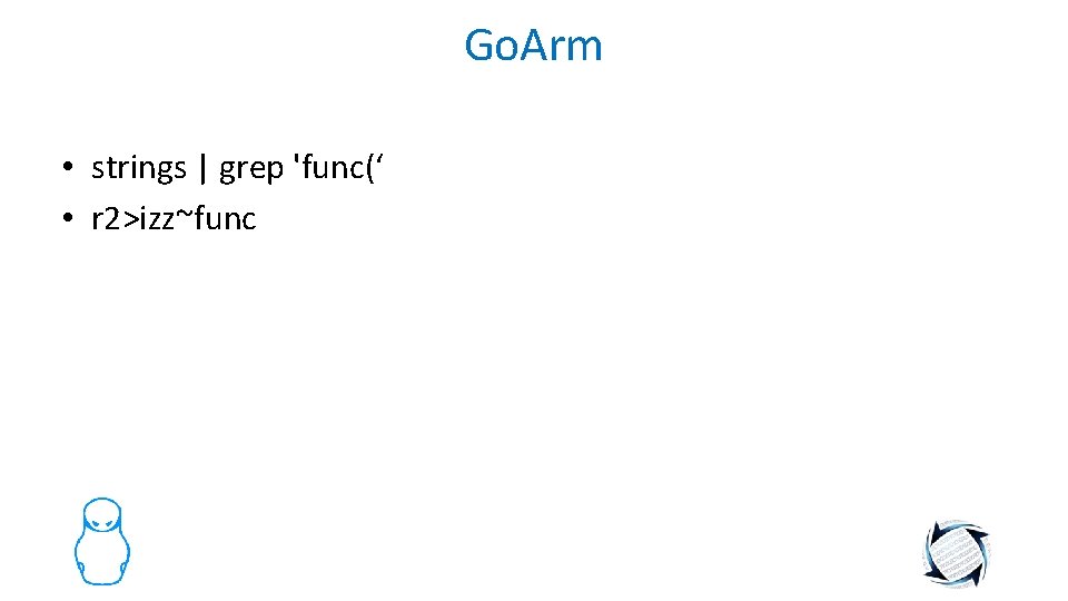 Go. Arm • strings | grep 'func(‘ • r 2>izz~func 