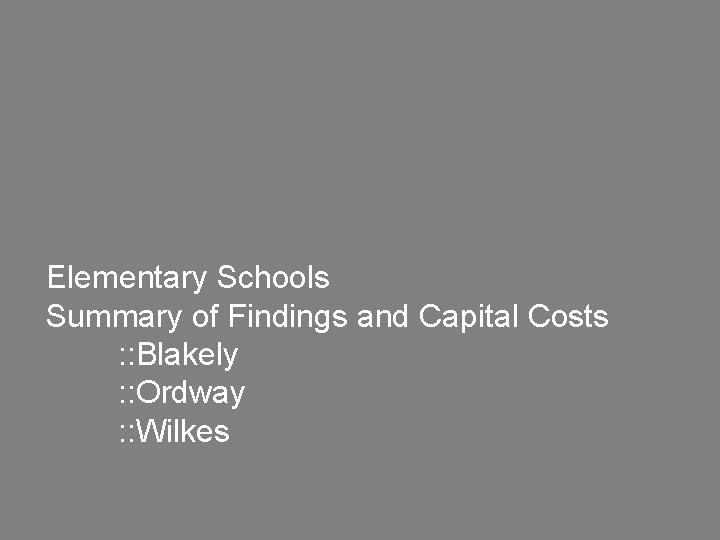 Elementary Schools Summary of Findings and Capital Costs : : Blakely : : Ordway