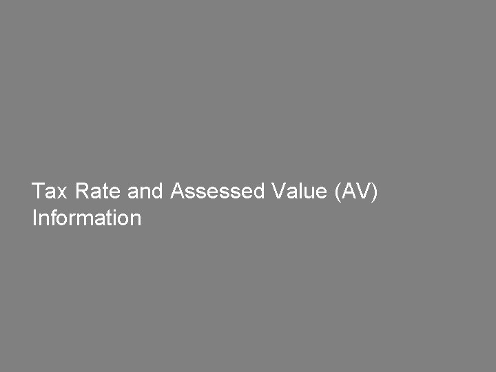Tax Rate and Assessed Value (AV) Information 