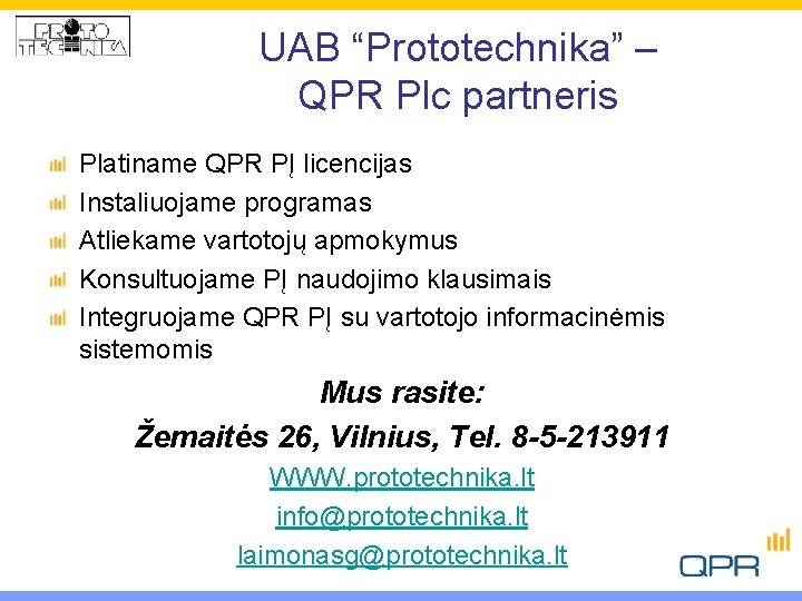 UAB “Prototechnika” – QPR Plc partneris Platiname QPR PĮ licencijas Instaliuojame programas Atliekame vartotojų