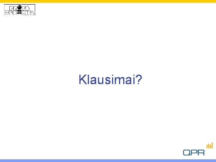 Klausimai? 