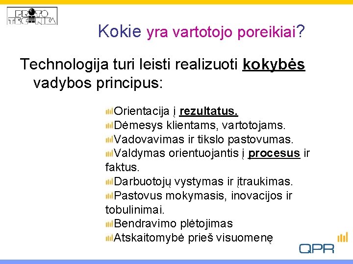 Kokie yra vartotojo poreikiai? Technologija turi leisti realizuoti kokybės vadybos principus: Orientacija į rezultatus.