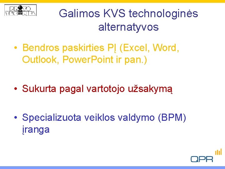 Galimos KVS technologinės alternatyvos • Bendros paskirties PĮ (Excel, Word, Outlook, Power. Point ir