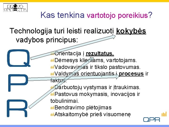 Kas tenkina vartotojo poreikius? Technologija turi leisti realizuoti kokybės vadybos principus: Orientacija į rezultatus.