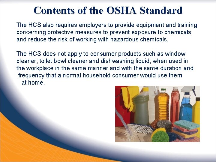 Contents of the OSHA Standard The HCS also requires employers to provide equipment and