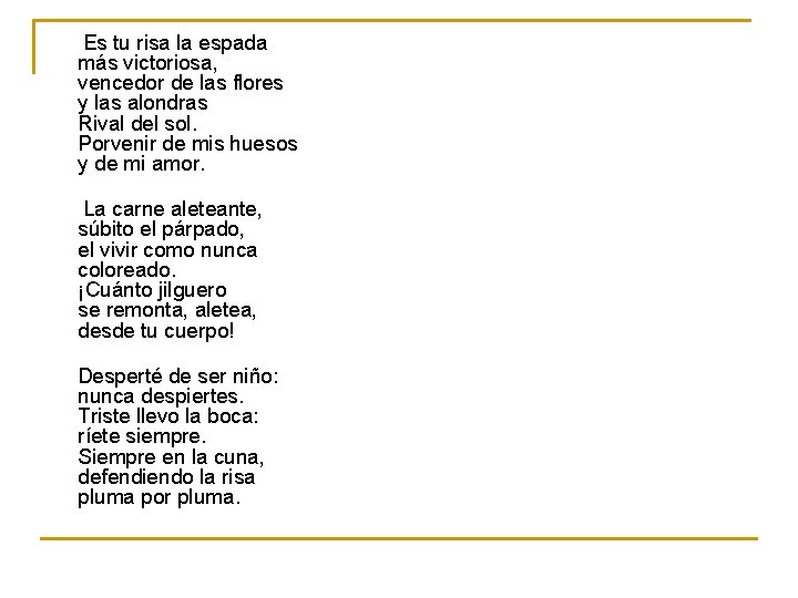 Es tu risa la espada más victoriosa, vencedor de las flores y las alondras