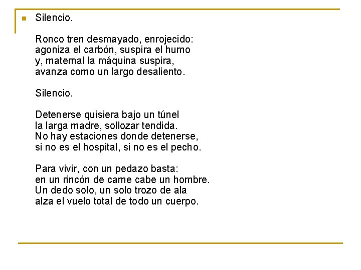 n Silencio. Ronco tren desmayado, enrojecido: agoniza el carbón, suspira el humo y, maternal