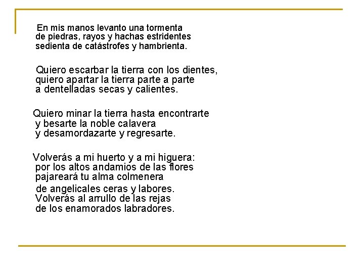 En mis manos levanto una tormenta de piedras, rayos y hachas estridentes sedienta de