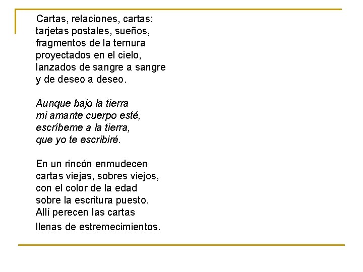 Cartas, relaciones, cartas: tarjetas postales, sueños, fragmentos de la ternura proyectados en el cielo,