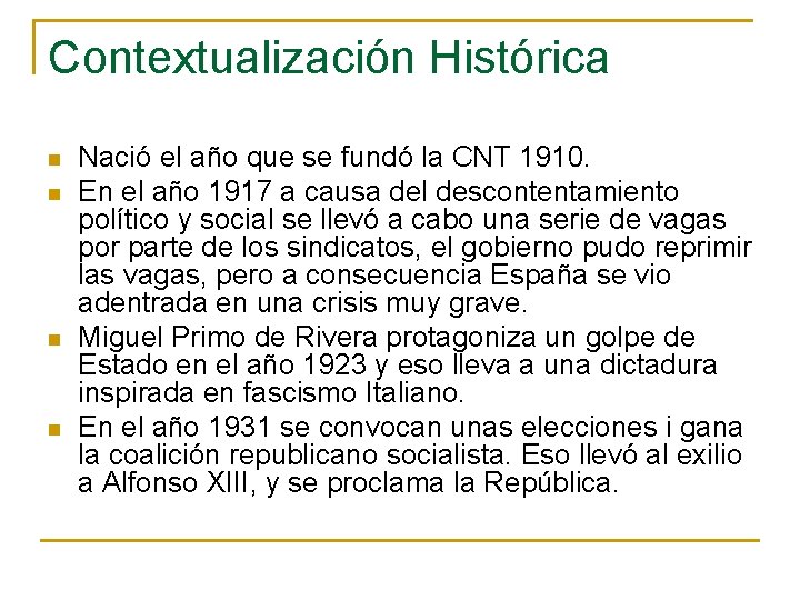 Contextualización Histórica n n Nació el año que se fundó la CNT 1910. En