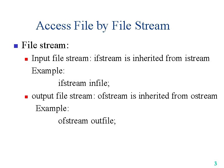 Access File by File Stream n File stream: n n Input file stream: ifstream