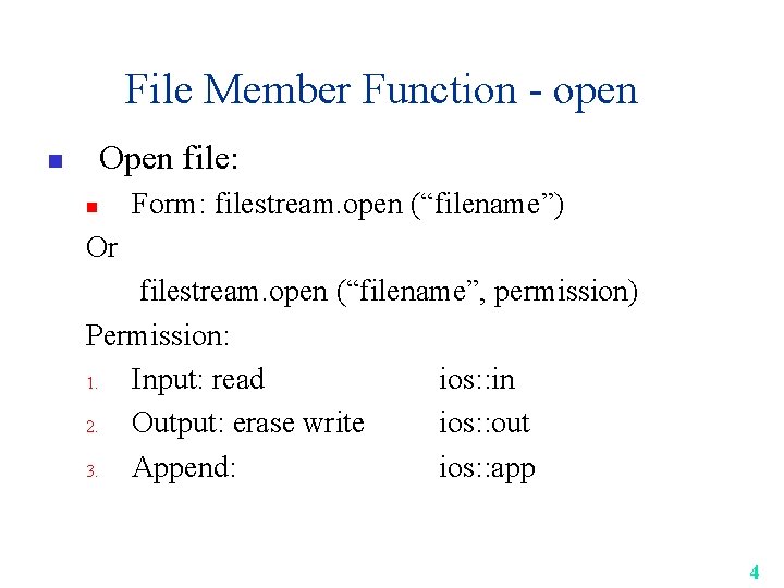 File Member Function - open Open file: n n Form: filestream. open (“filename”) Or