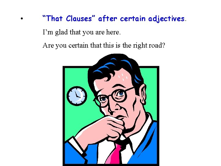  • “That Clauses” after certain adjectives. I’m glad that you are here. Are