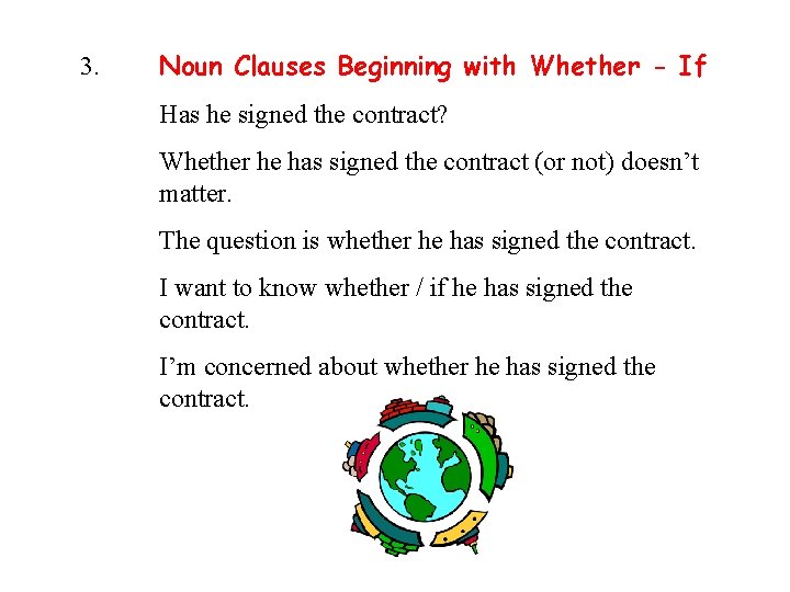 3. Noun Clauses Beginning with Whether - If Has he signed the contract? Whether
