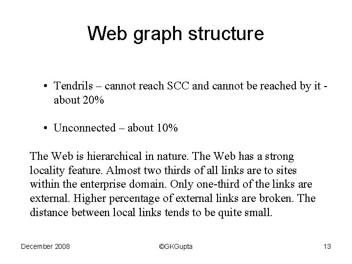 Web graph structure • Tendrils – cannot reach SCC and cannot be reached by
