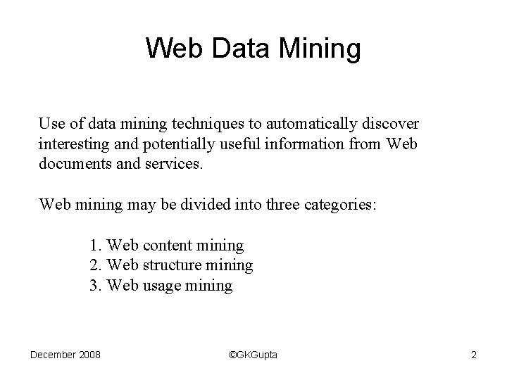Web Data Mining Use of data mining techniques to automatically discover interesting and potentially