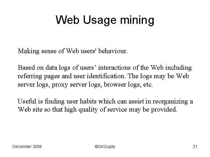 Web Usage mining Making sense of Web users' behaviour. Based on data logs of