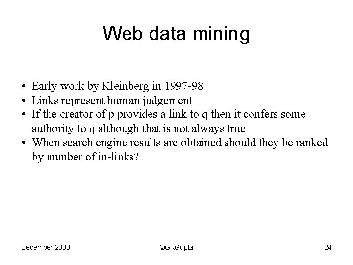 Web data mining • Early work by Kleinberg in 1997 -98 • Links represent