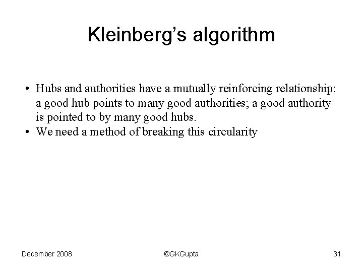 Kleinberg’s algorithm • Hubs and authorities have a mutually reinforcing relationship: a good hub