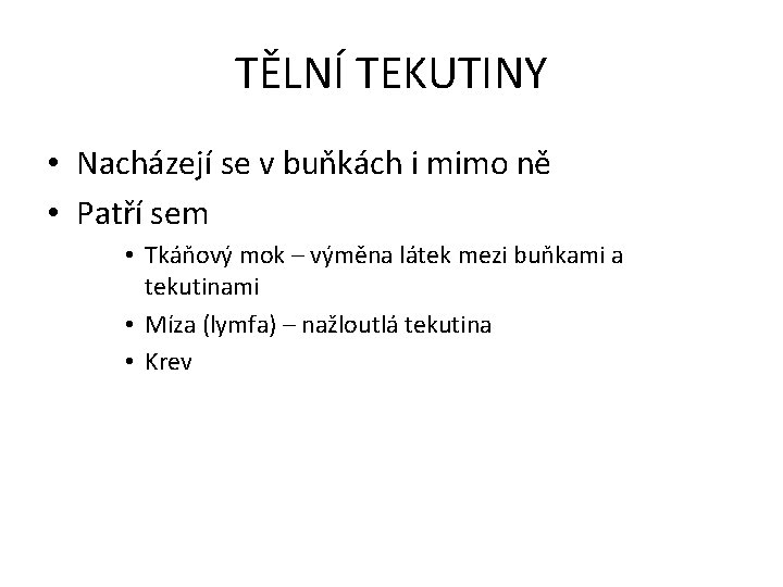 TĚLNÍ TEKUTINY • Nacházejí se v buňkách i mimo ně • Patří sem •