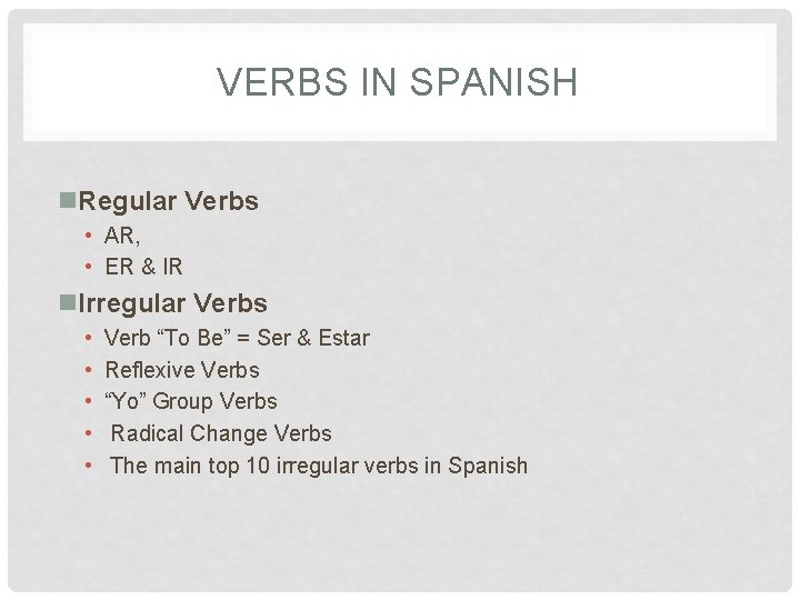 VERBS IN SPANISH n. Regular Verbs • AR, • ER & IR n. Irregular