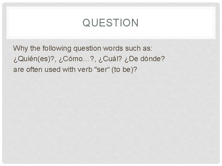 QUESTION Why the following question words such as: ¿Quién(es)? , ¿Cómo…? , ¿Cuál? ¿De