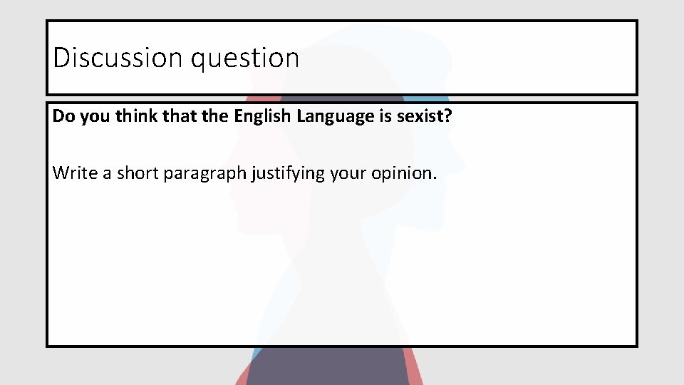 Discussion question Do you think that the English Language is sexist? Write a short